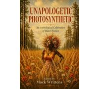 Unapologetic Photosynthetic: An Anthological Celebration of Black Women
