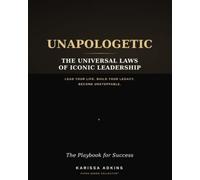 UNAPOLOGETIC | The Universal Laws of Iconic Leadership Workbook: 10 Sovereign Tools to Transform Your Identity, Reclaim Your Power, and Lead Your Life