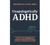Unapologetically ADHD : A Step-by-Step Framework For Everyday Planning On Your Terms