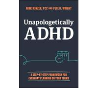 Unapologetically ADHD : A Step-by-Step Framework For Everyday Planning On Your Terms