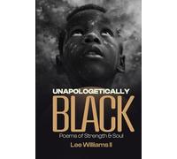 UNAPOLOGETICALLY BLACK: Poems of Strength & Soul