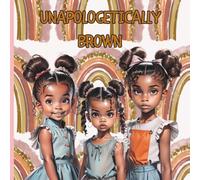 Unapologetically Brown: A Children's Story Book about loving your brown skin. Every page you hold is rooted in resilience, imagination, healing, and ... Beauties, deserve space, beauty, anf joy.
