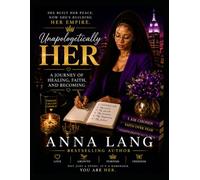 Unapologetically Her: A Journey of Healing, Faith, and Becoming