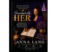 Unapologetically Her: A Journey of Healing, Faith, and Becoming