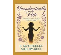 Unapologetically Her: Becoming The Woman God Called