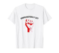 Unapologetically Left Wing Red Fist Socialist Movement T-Shirt