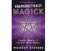 Unapologetically Magick: Standing Strong at the Center of Your Witchcraft