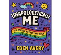 Unapologetically Me: A Creative Expression Book for LGBTQ+ Teens