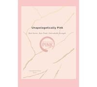 Unapologetically Pink: Real Stories. Raw Truth. Unbreakable Strength.