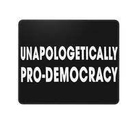 Unapologetically Pro Democracy Mouse Mat Rubber Base Mousepads Stitched Edge Mouse Pads For Laptop Pc Home 25X30Cm