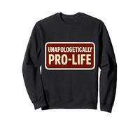 Unapologetically Pro-Life Anti-Abortion Pro Life Supporter Sweatshirt