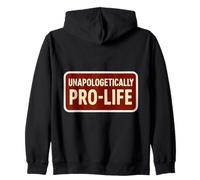 Unapologetically Pro-Life Anti-Abortion Pro Life Supporter Zip Hoodie
