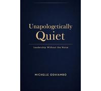 Unapologetically Quiet: Leadership Without the Noise (Unapologetically Michelle)
