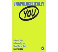 Unapologetically You : Harness Your Individuality and Stand Out at Work