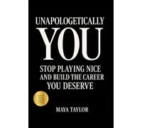 Unapologetically You:: Stop Playing Nice and Build the Career You Deserve: 1