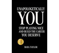 Unapologetically You:: Stop Playing Nice and Build the Career You Deserve
