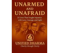Unarmed and Unafraid: 21 Lives That Fought Injustice with Love, Courage, and Light: 22 (The 21 Books of the 21st Century: A book series to Understand ... and the future - with Clarity and Purpose)