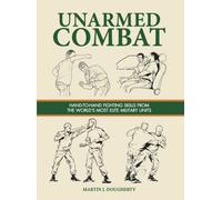 Unarmed Combat : Hand-to-Hand Fighting Skills from the World's Most Elite Military Units