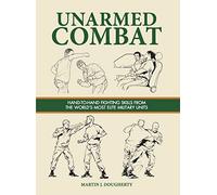Unarmed Combat: Hand-to-Hand Fighting Skills from the World's Most Elite Military Units (Survival Handbook)