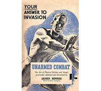 Unarmed Combat: The Art of Physical Defence and Attack Practically Explained and Illustrated