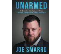 UNARMED: De-Escalation Techniques to Cultivate Courage, Compassion, and Connection