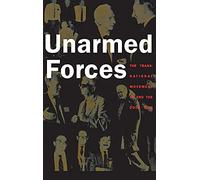 Unarmed Forces: The Transnational Movement to End the Cold War
