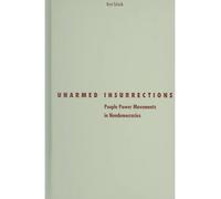 Unarmed Insurrections: People Power Movements In Nondemocracies (Social Movements, Protest and Contention)