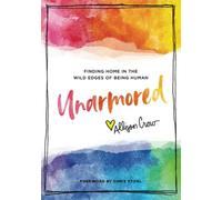 Unarmored: Finding Home in the Wild Edges of Being Human