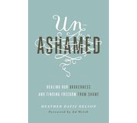 Unashamed: Healing Our Brokenness and Finding Freedom from Shame