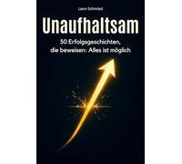 Unaufhaltsam: 50 Erfolgsgeschichten, die beweisen: Alles ist möglich