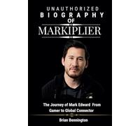 Unauthorized Biography of Markiplier: The Journey of Mark Edward From Gamer to Global Connector