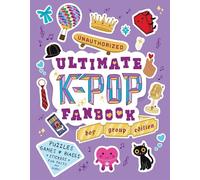 Unauthorized Ultimate K-Pop Fanbook: Boy Group Edition: Boy Group Edition