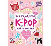 Unauthorized Ultimate K-Pop Fanbook: Girl Group Edition: Puzzles, Games, Biases, Stickers, Fun Facts, and more!