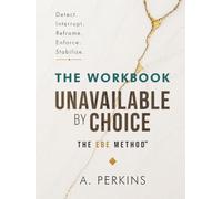 Unavailable by Choice: The Workbook: A Guided Practice for Reclaiming Time, Energy, and Presence
