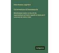 Un'avventura di Scaramuccia: Melodramma comico in due atti da rappresentarsi nel teatro Appollo in Zante per il carnevale del 1839 al 1840