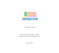 Unbandaged Workbook & Journal: Freedom begins in the mind