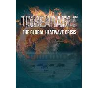 Unbearable The Global Heatwave Crisis