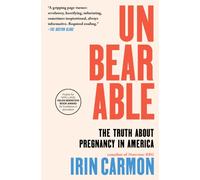 Unbearable : The Truth About Pregnancy in America