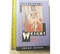 Unbearable Weight - Feminism, Western Culture & the Body: Feminism, Western Culture, and the Body