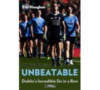 Unbeatable : Dublin's Incredible Six in a Row