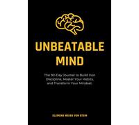Unbeatable mind.: The 90-Day Journal to Build Iron Discipline, Master Your Habits, and Transform Your Mindset. (Buenos hábitos)