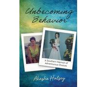 Unbecoming Behavior: A Southern Memoir of Adventurous Choices