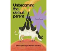 Unbecoming the Default Parent: Put down the weight of endless parenting