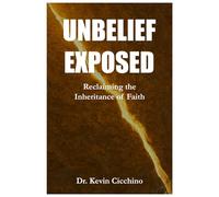 UNBELIEF EXPOSED: Reclaiming the Inheritance of Faith