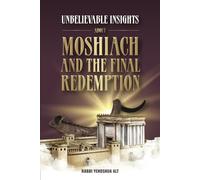 Unbelievable Insights about Moshiach and the Final Redemption (Insights Series)