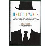 Unbelievable: Investigations into Ghosts, Poltergeists, Telepathy, and Other Phenomena from the Duke Parapsychology Laboratory