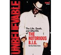 Unbelievable: The Life, Death, and Afterlife of the Notorious B.I.G.
