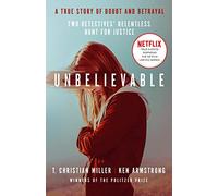 Unbelievable : The shocking truth behind the hit Netflix series