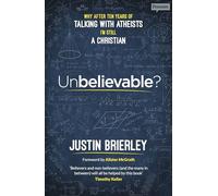 Unbelievable?: Why after ten years of talking with atheists, I'm still a Christian: After Two Decades of Conversations with Sceptics and Atheists - The Reason I Believe