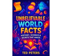 Unbelievable World Facts: History, Science & Secrets That Amaze | Exposed: Earth's Hidden Past, Bizarre Phenomena & Forgotten Civilizations | Uncover ... Collection of Mind-Bending Facts and Secrets)